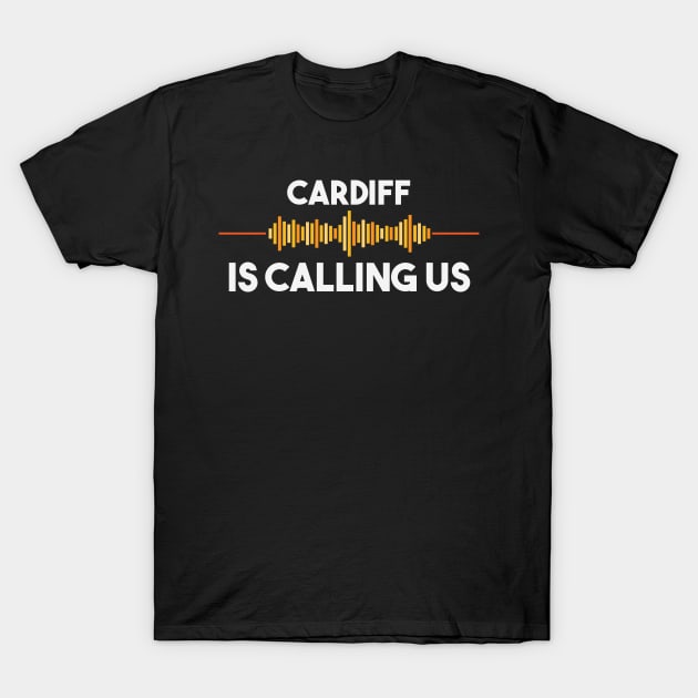 Cardiff is Calling City Trip Gift T-Shirt by woormle